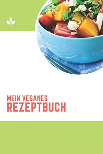 Mein Veganes Rezeptbuch: A5 Rezeptbuch Zum Selberschreiben Vegan Kochbuch Rezepte Schreiben Sch÷Ne Geschenkidee Gesund Ern?hrung (German Edition) - 9781079073744