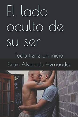 El Lado Oculto De Su Ser: Todo Tiene Un Inicio (Spanish Edition)