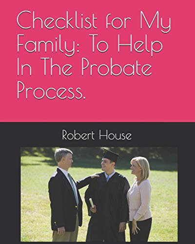Checklist For My Family:To Help In The Probate Process.