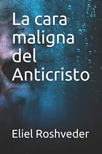 La Cara Maligna Del Anticristo (Contenidos De Suspension Y Terror) (Spanish Edition)