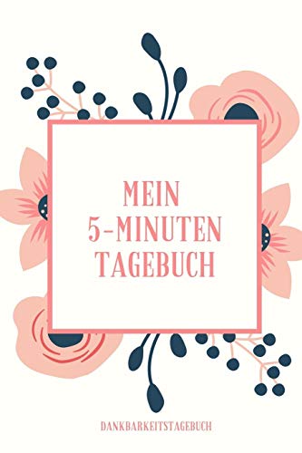Mein 5-Minuten Tagebuch Dankbarkeitstagebuch: A5 52 Wochen Kalender | 5- Minuten Tagebuch | Geschenk Fur Frauen Mama Oma Schwester Beste Freundin | ... | Achtsamkeit | Planer | (German Edition) - 9781079201512