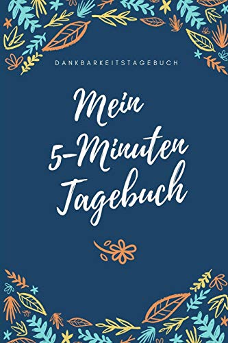Mein 5-Minuten Tagebuch Dankbarkeitstagebuch: A5 52 Wochen Kalender | 5- Minuten Tagebuch | Geschenk Fur Frauen Mama Oma Schwester Beste Freundin | ... | Achtsamkeit | Planer | (German Edition) - 9781079205787