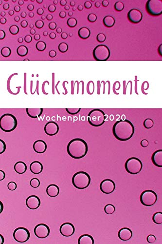 Gl?cksmomente Wochenplaner 2020: Terminkalender 2020 F?r Mehr Achtsamkeit, Wochenplaner, Dankbarkeitstagebuch, Achtsamkeitskalender, Etwa Din A5 (15,3 ... Und Positives Denken (German Edition)