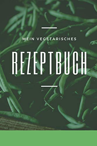 Mein Vegetarisches Rezeptbuch: A5 Rezeptbuch Zum Selberschreiben Vegetarisch Kochbuch Rezepte Schreiben Sch?Ne Geschenkidee Gesund Ern?hrung (German Edition) - 9781079221183