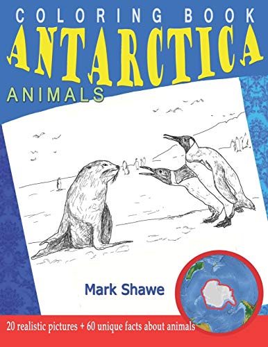 Coloring Book Animals of Antarctica: 20 realistic pictures + 60 unique facts about animals (Animal Planet)