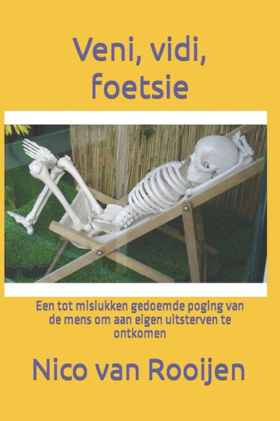 Veni, vidi, foetsie: Een tot mislukken gedoemde poging van de mens om aan eigen uitsterven te ontkomen (Dutch Edition)