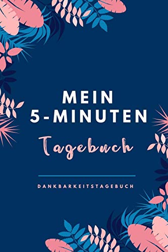 Mein 5-Minuten Tagebuch Dankbarkeitstagebuch: A5 52 Wochen Kalender | 5- Minuten Tagebuch | Geschenk Fur Frauen Mama Oma Schwester Beste Freundin | ... | Achtsamkeit | Planer | (German Edition) - 9781079231229