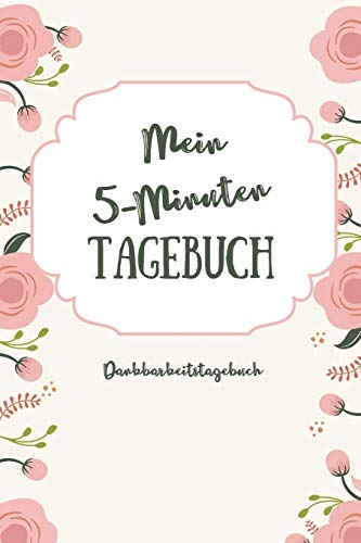 Mein 5-Minuten Tagebuch Dankbarkeitstagebuch: A5 52 Wochen Kalender | 5- Minuten Tagebuch | Geschenk Fur Frauen Mama Oma Schwester Beste Freundin | ... | Achtsamkeit | Planer | (German Edition) - 9781079235838