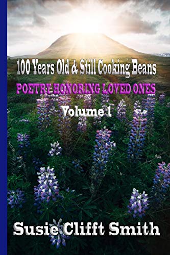 Black & White Edition: 100 Years Old & Still Cooking Beans (Poetry Honoring Loved Ones)
