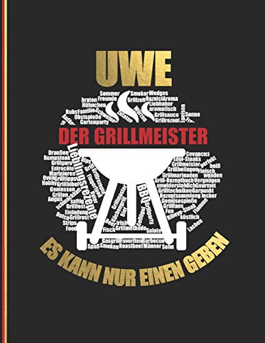 Uwe Der Grillmeister: Es Kann Nur Einen Geben - Das Personalisierte Grill-Rezeptbuch "Uwe" Zum Selberschreiben Fur 120 Grillrezepte Mit ... Softcover (Leeres Kochbuch) (German Edition)