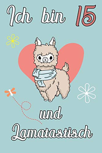 Ich Bin 15 Und Lamatastisch: Lama Mit Herz Schreibheft Mit 120 Linierten Seiten, Notizheft In Ca. Din A5, Ein Perfektes Individuelles Geschenk Passend ... Weihnachten Und Ostern (German Edition)