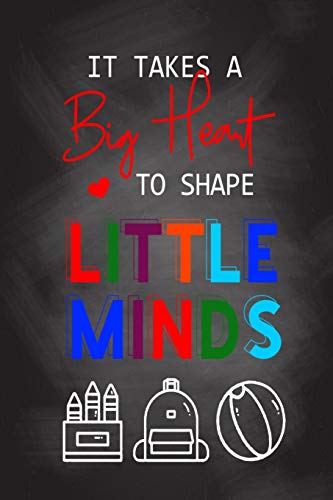 It Takes A Big Heart To Shape Little Minds: Thank You Gift Fur Teachers, Teachers Appreciation, Year End Graduation Teacher Gifts Inspirational Quotes - 9781079276626