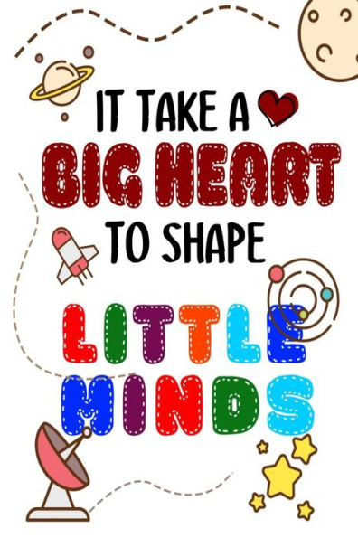 It Takes A Big Heart To Shape Little Minds: Thank you gift for teachers, teachers appreciation, year end graduation Teacher Gifts Inspirational Quotes