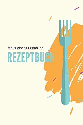 Mein Vegetarisches Rezeptbuch: A5 Rezeptbuch Zum Selberschreiben Vegetarisch Kochbuch Rezepte Schreiben Sch?Ne Geschenkidee Gesund Ern?hrung (German Edition) - 9781079319880
