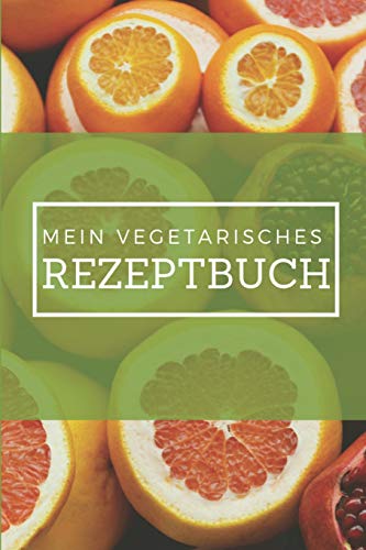 Mein Vegetarisches Rezeptbuch: A5 Rezeptbuch Zum Selberschreiben Vegetarisch Kochbuch Rezepte Schreiben Sch?Ne Geschenkidee Gesund Ern?hrung (German Edition) - 9781079323726