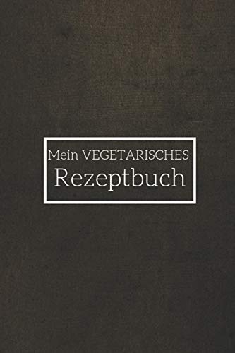 Mein Vegetarisches Rezeptbuch: A5 Rezeptbuch Zum Selberschreiben Vegetarisch Kochbuch Rezepte Schreiben Sch?Ne Geschenkidee Gesund Ern?hrung (German Edition) - 9781079329933