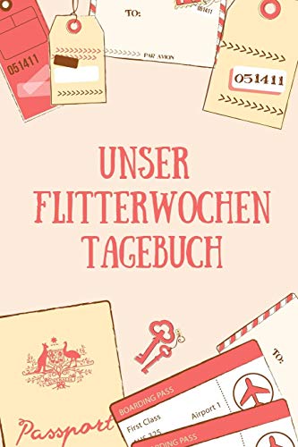 Unser Flitterwochen Tagebuch: A5 52 Wochen Kalender F?r Wundersch÷Ne Erinnerungen An Die Flitterwochen! | Hochzeitsgeschenk | Reisetagbuch | ... | Hochzeitsreise | Hochzeit (German Edition) - 9781079406313