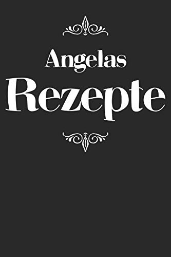 Angelas Rezepte: Personalisiertes Rezeptbuch Zum Selberschreiben Mit Vornamen Angela | ?Bersichtliches Kochbuch F?r 100 Rezepte Und Rezeptideen Mit ... Hobbyk÷Che | 120 A5 Seiten (German Edition) - 9781079499667