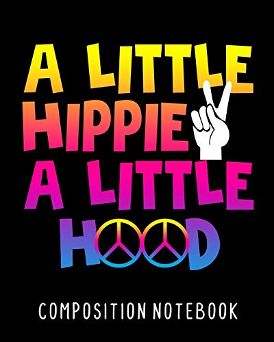 A Little Hippie A Little Hood Composition Notebook: College Ruled Composition Notebook 100 Pages For School Work Classroom
