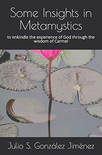 Some Insights In Metamystics: To Enkindle The Experience Of God Through The Wisdom Of The Carmel