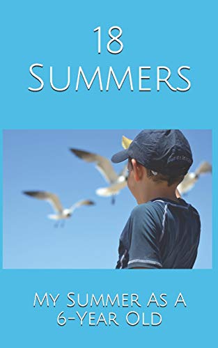 18 Summers: My Summer As A 6-Year Old - 9781079550498