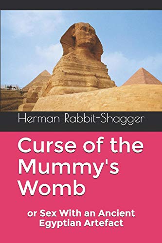 Curse Of The Mummy's Womb: Or Sex With An Ancient Egyptian Artefact