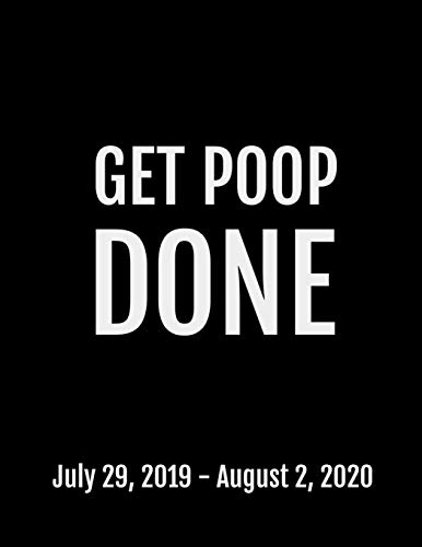 Get Poop Done: July 29, 2019 - August 2, 2020, 53 Pages, Soft Matte Cover, 8.5 X 11
