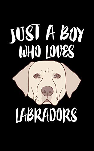 Just A Boy Who Loves Labradors: Animal Nature Collection