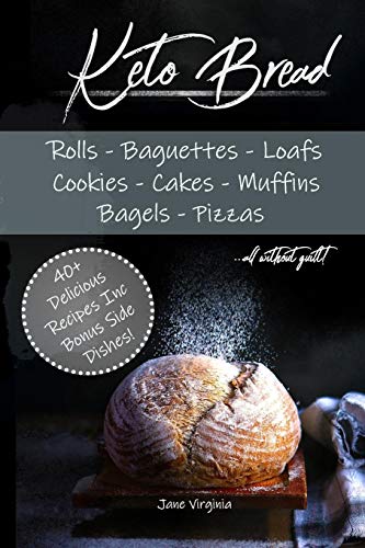 Keto Bread: Missing Bread? Dont Worry, Bake Delicious Loaves, Bagels, Buns, Baguetts, Pizza And More! Learn The Best Bases And Techniques To Baking Ketogenic Bread. Get Happy On The Keto Diet Today!