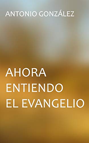 Ahora Entiendo El Evangelio (Spanish Edition)
