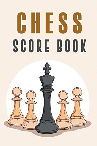 Chess Score Book: The Ultimate Chess Board Game Notation Record Keeping Score Sheets Fur Informal Or Tournament Play - 9781079949285