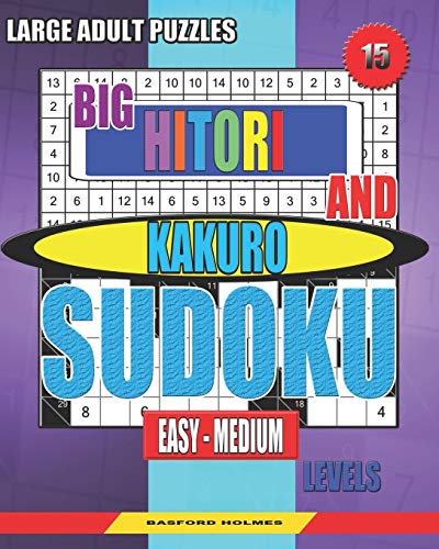 Large Adult Puzzles. Big Hitori And Kakuro Sudoku. Easy - Medium Levels.: Sudoku For Home And Tourism. (Sudoku And Large Size Puzzles)