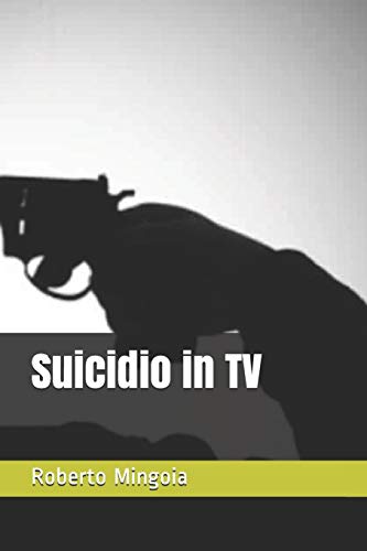Suicidio In Tv (Italian Edition)