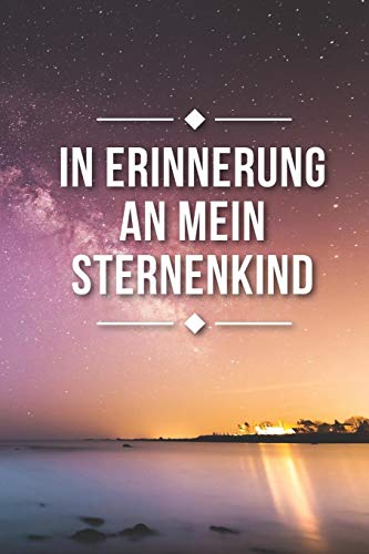 In Erinnerung An Mein Sternenkind: Alles Was Ich Dir Nie Sagen Konnte, Liniertes Tagebuch, Din A5, 120 Seiten (German Edition)