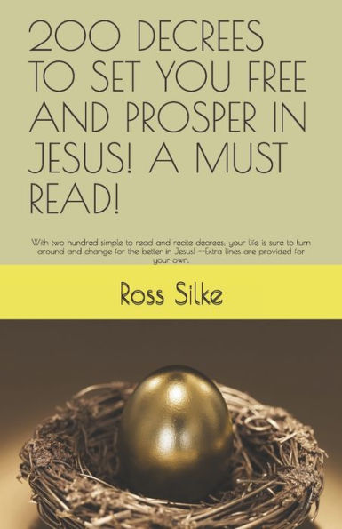 200 Decrees To Set You Free And Prosper In Jesus! A Must Read!: With Two Hundred Simple To Read And Recite Decrees; Your Life Is Sure To Turn Around ... --Extra Lines Are Provided For Your Own.