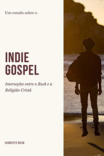 Indie Gospel: Interse??Es Entre O Rock E A Religi?o Crist? (Portuguese Edition)