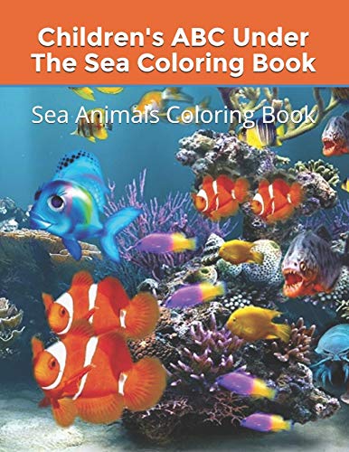 Children's Abc Under The Sea Coloring Book: Sea Animals Coloring Book