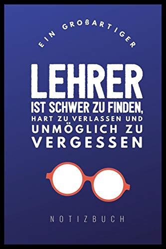Ein Grossartiger Lehrer Ist Schwer Zu Finden, Hart Zu Verlassen Und Unm?Glich Zu Vergessen Notizbuch: A5 Notizbuch Kariert Als Geschenk F?r Lehrer | ... Kindergarten | Kita | Schule (German Edition)
