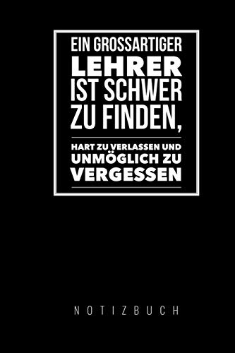 Ein Grossartiger Lehrer Ist Schwer Zu Finden, Hart Zu Verlassen Und Unm?Glich Zu Vergessen Notizbuch: A5 Notizbuch Liniert Als Geschenk F?r Lehrer | ... Kindergarten | Kita | Schule (German Edition) - 9781080278978
