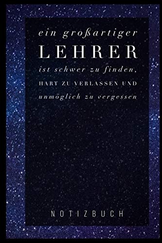 Ein Grossartiger Lehrer Ist Schwer Zu Finden, Hart Zu Verlassen Und Unm?Glich Zu Vergessen Notizbuch: A5 Notizbuch Liniert Als Geschenk F?r Lehrer | ... Kindergarten | Kita | Schule (German Edition) - 9781080285570