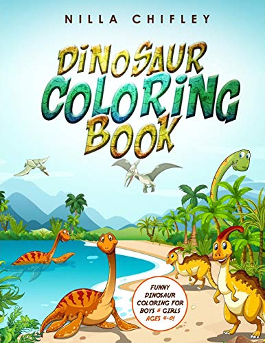 Dinosaur Coloring Book: Funny Dinosaur Coloring For Boys & Girls Ages 4-8!