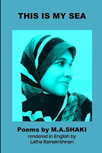 This Is My Sea: (Poems By Tamil Poet M.A.Shaki