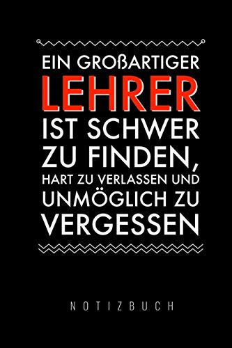 Ein Grossartiger Lehrer Ist Schwer Zu Finden, Hart Zu Verlassen Und Unm?Glich Zu Vergessen Notizbuch: A5 Notizbuch Kariert Als Geschenk F?r Lehrer | ... Kindergarten | Kita | Schule (German Edition) - 9781080305032