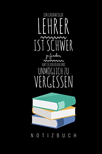 Ein Grossartiger Lehrer Ist Schwer Zu Finden, Hart Zu Verlassen Und Unm?Glich Zu Vergessen Notizbuch: A5 Notizbuch Kariert Als Geschenk F?r Lehrer | ... Kindergarten | Kita | Schule (German Edition) - 9781080312290