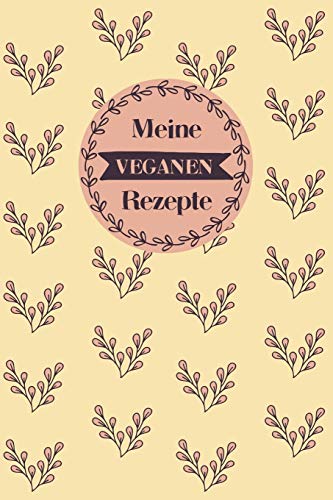 Meine Veganen Rezepte: A5 Rezeptbuch Zum Selberschreiben Mit Platz F?r 100 Rezepte | Geschenk F?r Veganer Hobbyk÷Che Partner Frauen M?nner M?tter ... Valentinstag Weihnachten (German Edition) - 9781080360970