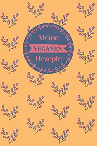 Meine Veganen Rezepte: A5 Rezeptbuch Zum Selberschreiben Mit Platz F?r 100 Rezepte | Geschenk F?r Veganer Hobbyk÷Che Partner Frauen M?nner M?tter ... Valentinstag Weihnachten (German Edition) - 9781080362172