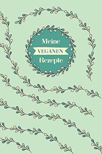 Meine Veganen Rezepte: A5 Rezeptbuch Zum Selberschreiben Mit Platz F?r 100 Rezepte | Geschenk F?r Veganer Hobbyk÷Che Partner Frauen M?nner M?tter ... Valentinstag Weihnachten (German Edition) - 9781080362196