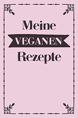 Meine Veganen Rezepte: A5 Rezeptbuch Zum Selberschreiben Mit Platz F?r 100 Rezepte | Geschenk F?r Veganer Hobbyk÷Che Partner Frauen M?nner M?tter ... Valentinstag Weihnachten (German Edition) - 9781080363209