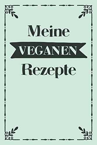Meine Veganen Rezepte: A5 Rezeptbuch Zum Selberschreiben Mit Platz F?r 100 Rezepte | Geschenk F?r Veganer Hobbyk÷Che Partner Frauen M?nner M?tter ... Valentinstag Weihnachten (German Edition) - 9781080364817