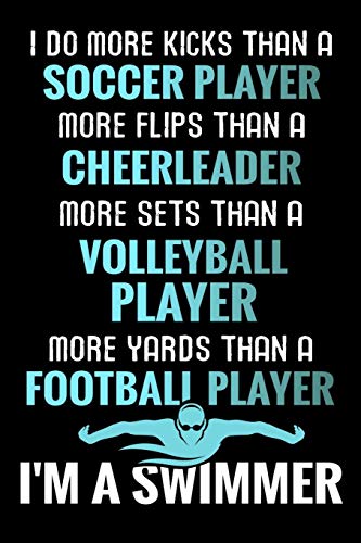 I Do More Kicks Thant A Soccer Player: Swimming Training Book | Keep Track Of Your Trainings & Personal Records | 136 Pages (6"X9") | Gift For Swimmers